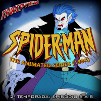 Thwip View 325 - Spider-Man: The Animated Series (1994) - 2ª Temporada: Episódio 6 a 8