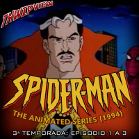 Thwip View 334 - Spider-Man: The Animated Series (1994) - 3ª Temporada: Episódio 1 a 3