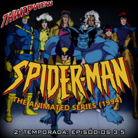 Thwip View 322 - Spider-Man: The Animated Series (1994) - 2ª Temporada: Episódio 3 a 5