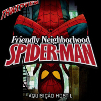 Thwip View 282 - Friendly Neighborhood Spider-Man: Aquisição Hostil