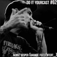 Do It Yourcast #62 Alexandre Cruz Sesper (Garage Fuzz/NTCRT_)