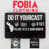 Do It Yourcast #101 com Felipe Tetz e Igor Giroto