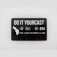 Do It Yourcast #94 Covid-19 com Felipe Ribeiro e Ale Sainz.