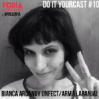 Do It Yourcast #106 Bianca Ardanuy (Infect/Arma Laranja)
