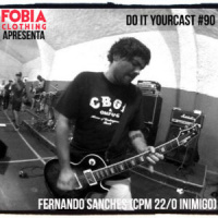 Do It Yourcast #90 Fernando Sanches (CPM 22 / O Inimigo)