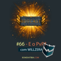 BDTCast #66 – E o PvP? Com Willzera
