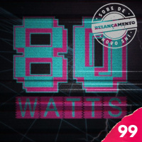 80 WATTS - Edição 99 (Relançamento)