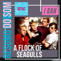 Resumo do Som #37 - I Ran, A Flock of Seagulls