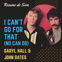 Resumo do Som #54: Daryl Hall  John Oates - I Can‘t Go For That (No Can Do)