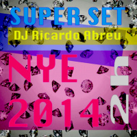 NYE 2014 · SUPER SET (2h)· DJ Ricardo Abreu