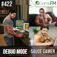 Debug Mode #422: Saúde Gamer – Podcast