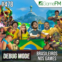 Debug Mode #478: Brasileiros nos games - Podcast