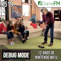 Debug Mode #519: 12 anos de Nintendo Wii U - Podcast