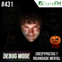 Debug Mode #431: Creepypastas 7: Insanidade Mental - Podcast