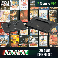 35 ANOS DE NEO GEO - Debug Mode #540 - Podcast