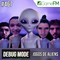 Debug Mode #467: Jogos de aliens - Podcast