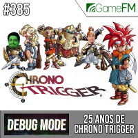 Debug Mode #385: 25 anos de Chrono Trigger – Podcast
