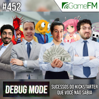 Debug Mode #452: Sucessos do Kickstarter que você não sabia - Podcast