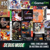 1998, O MELHOR ANO DA HISTÓRIA DOS GAMES - Debug Mode #553 - Podcast
