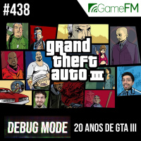 Debug Mode #438: 20 anos de GTA III - Podcast