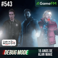 15 ANOS DE ALAN WAKE - Debug Mode #543 - Podcast