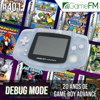 Debug Mode #401: 20 anos de Game Boy Advance – Podcast