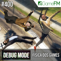 Debug Mode #400: Física dos games – Podcast