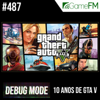 Debug Mode #487: 10 anos de GTA V - Podcast