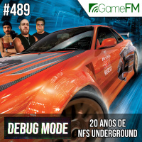 Debug Mode #489: 20 anos de Need for Speed Underground - Podcast