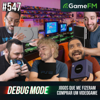 JOGOS QUE ME FIZERAM COMPRAR UM VIDEOGAME - Debug Mode #547 - Podcast