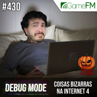 Debug Mode #430: Coisas bizarras na internet 4 - Podcast