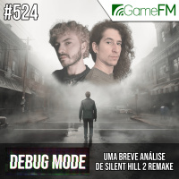 Debug Mode #524: Uma breve análise de Silent Hill 2 Remake - Podcast
