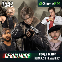 PORQUE TANTOS REMAKES E REMASTERS? - Debug Mode #542 - Podcast