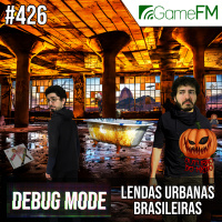 Debug Mode #426: Lendas Urbanas Brasileiras - Podcast