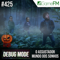 Debug Mode #425: O assustador mundo dos sonhos - Podcast