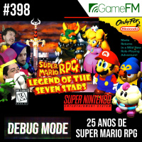 Debug Mode #398: 25 anos de Super Mario RPG – Podcast