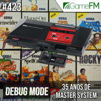 Debug Mode #423: 35 anos de Master System – Podcast