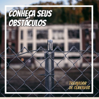 #96 Conheça seus obstáculos
