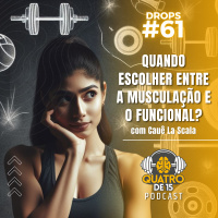 Podcast Quatrode15 Drops #63 - Quando escolher entre a Musculação e o Funcional? com Cauê La Scala