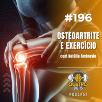 Podcast Quatrode15 #196 - Osteoartrite e Exercício com Natália Ambrósio