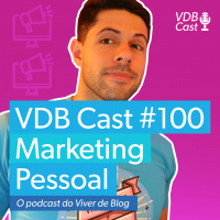 VDB Cast #100 - Marketing Pessoal - Do planejamento a execução em 6 simples passos