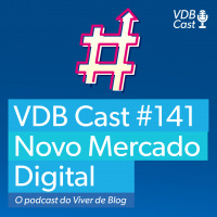 VDB Cast #141 - Tendências do Mercado Digital