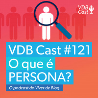 VDB Cast #121 - Persona - o que é e como definir a sua