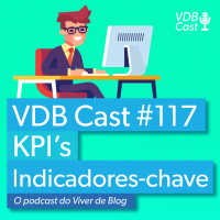 VDB Cast #117 - KPI - A importância dos indicadores-chave de performance