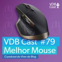 VDB Cast #79 - MX Master - O mouse definitivo para alta performance