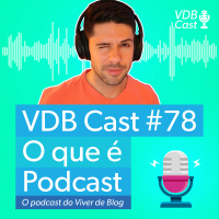 VDB Cast #78 - Podcast | Como Começar o Seu Próprio Programa de Rádio