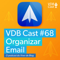 VDB Cast #68 - SPARK | O melhor cliente de email para organizar e zerar sua caixa de entrada