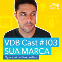 VDB Cast #103 - Branding - 10 dicas para encontrar a personalidade da sua marca