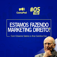 ComuPod EP05T02 - Estamos fazendo marketing direito?