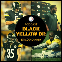 Black Yellow Br Podcast 010 – Semana 2 Pré-Temporada Steelers